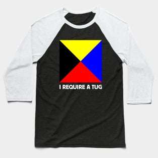 Maritime Nautical Flag Distress Message I REQUIRE A TUG for Dark Backgrounds Baseball T-Shirt